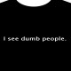 T-Shirt  "I See Dumb People"