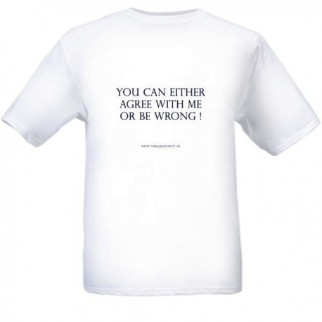 T-shirt "Agree or be wrong"